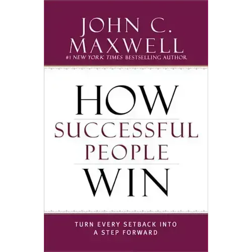 How Successful People Win: Turn Every Setback Into a Step Forward