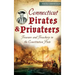 Connecticut Pirates & Privateers: Treasure and Treachery in the Constitution State