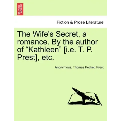 The Wife's Secret, a Romance. by the Author of "Kathleen" [I.E. T. P. Prest], Etc.