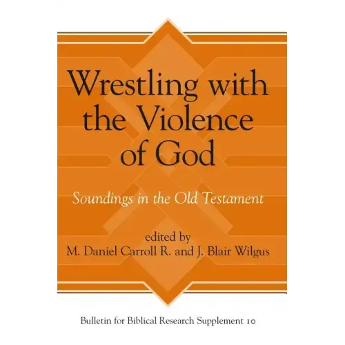 Wrestling with the Violence of God: Soundings in the Old Testament