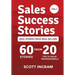 Sales Success Stories: 60 Stories from 20 Top 1% Sales Professionals