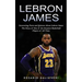 Lebron James: Interesting Facts and Quizzes About Lebron James (The Story of One of the Greatest Basketball Players of All Time)
