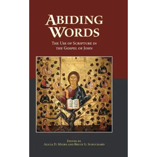Abiding Words: The Use of Scripture in the Gospel of John
