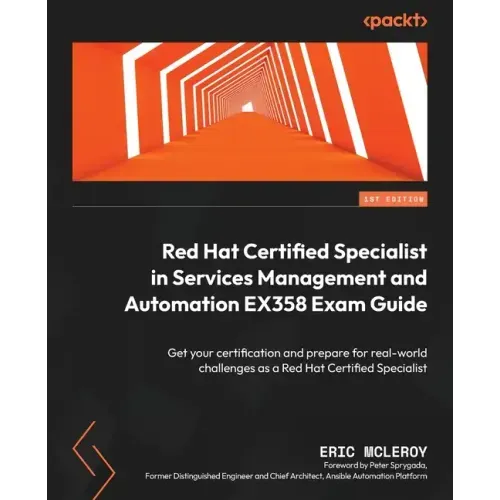 Red Hat Certified Specialist in Services Management and Automation EX358 Exam Guide: Get your certification and prepare for real-world challenges as a