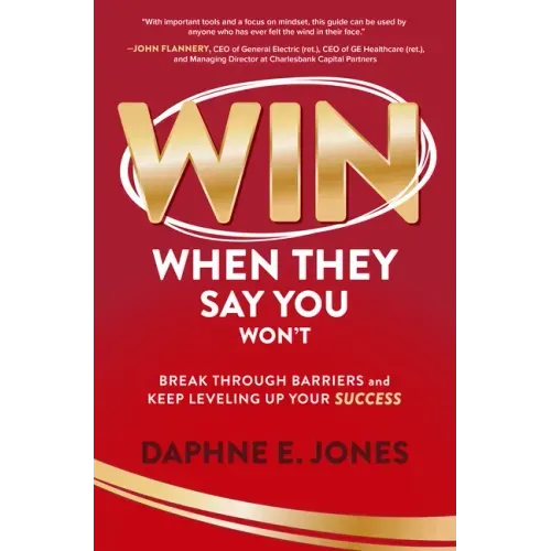 Win When They Say You Won't: Break Through Barriers and Keep Leveling Up Your Success