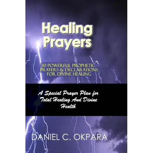Healing Prayers: 30 Powerful Prophetic Prayers & Declarations For Divine Healing: A Special Prayer Plan for Instant Total Healing & Divine Health