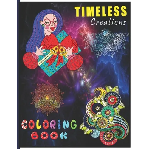 Timeless Creations Coloring Book: A Perfect Coloring Book for Adult and Teenagers Boys, Girls for Relaxation & Mindfulness