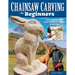 Chainsaw Carving for Beginners: Patterns and 250 Step-By-Step Photos
