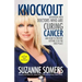 Knockout: Interviews with Doctors Who Are Curing Cancer--And How to Prevent Getting It in the First Place