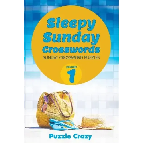 Sleepy Sunday Crosswords Volume 1: Sunday Crossword Puzzles