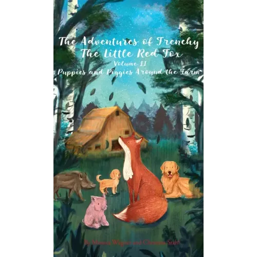 The Adventures of Frenchy the Little Red Fox and his Friends Volume 2: Puppies and Piggies Around the Farm