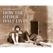 How the Other Half Lives