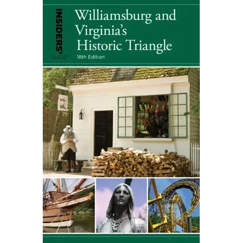Insiders' Guide(r) to Williamsburg: And Virginia's Historic Triangle
