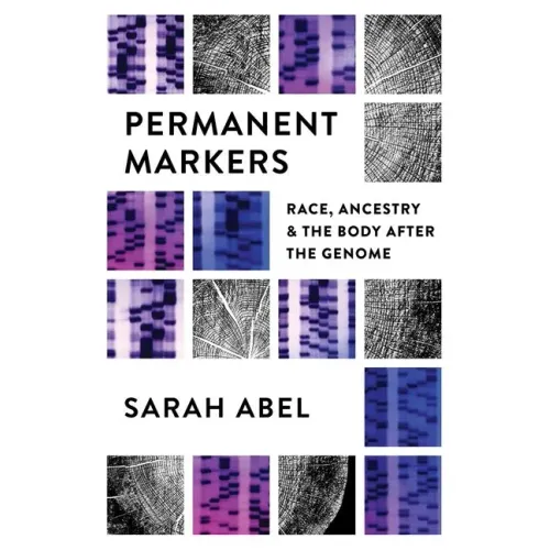 Permanent Markers: Race, Ancestry, and the Body After the Genome