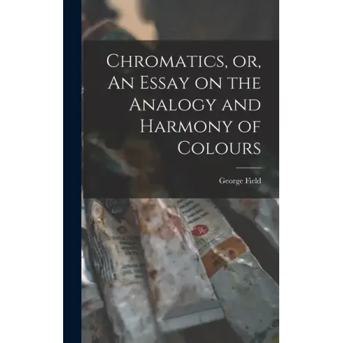 Chromatics, or, An Essay on the Analogy and Harmony of Colours