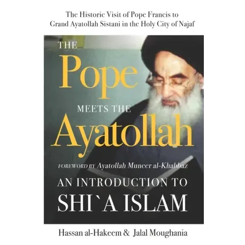 The Pope Meets the Ayatollah: An Introduction to Shi'a Islam