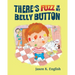 There's Fuzz in My Belly Button