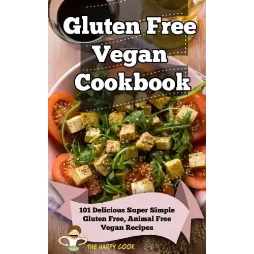 Gluten Free Vegan Cookbook: 101 Delicious Super Simple Gluten Free, Animal Free Vegan Recipes