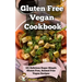 Gluten Free Vegan Cookbook: 101 Delicious Super Simple Gluten Free, Animal Free Vegan Recipes