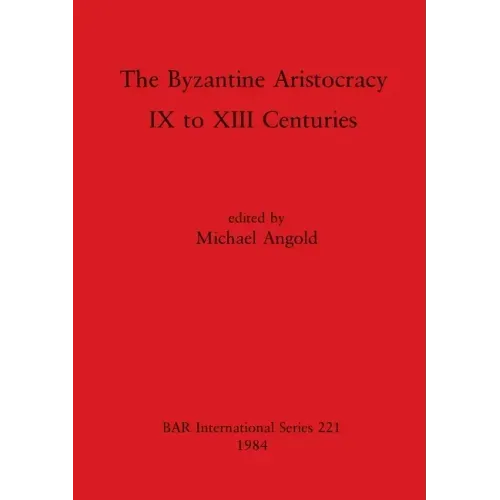 The Byzantine Aristocracy: IX to XIII Centuries