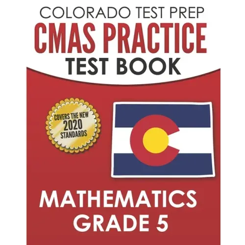 COLORADO TEST PREP CMAS Practice Test Book Mathematics Grade 5: Preparation for the CMAS Mathematics Assessments