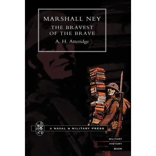 Marshal Ney: The Bravest of the Brave