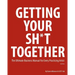 Getting Your Sh*t Together: The Ultimate Business Manual for Every Practicing Artist