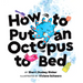 How to Put an Octopus to Bed: (Going to Bed Book, Read-Aloud Bedtime Book for Kids)