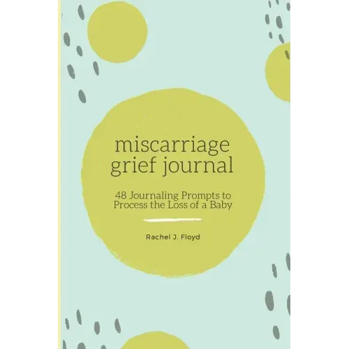 Miscarriage Grief Journal: 48 Journaling Prompts to Process the Loss of a Baby