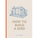 How to Build a Shed