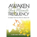 Awaken Your Miracle Frequency: It's Easier Than You Think To Have It All