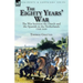 The Eighty Years' War: the War between the Dutch and the Spanish in the Netherlands, 1568-1648
