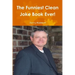 The Funniest Clean Joke Book Ever!