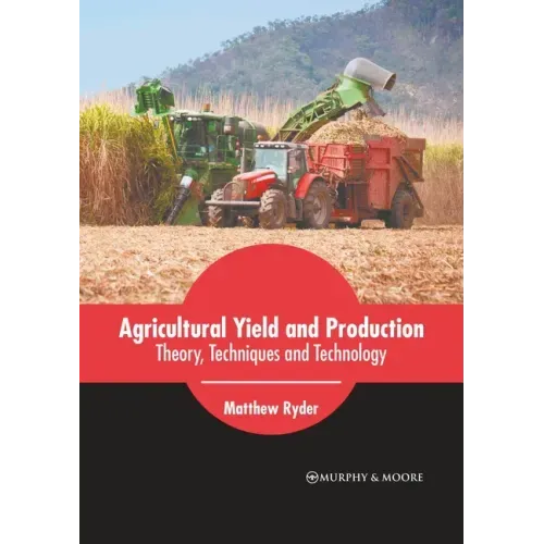 Agricultural Yield and Production: Theory, Techniques and Technology