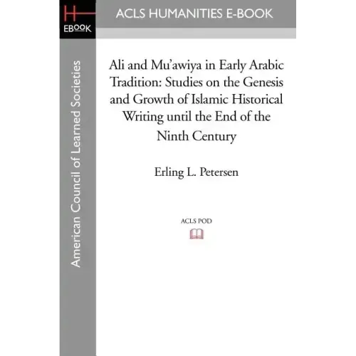 Ali and Mu'awiya in Early Arabic Tradition: Studies on the Genesis and Growth of Islamic Historical Writing Until the End of the Ninth Century