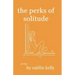 The perks of solitude: by caitlin kelly