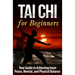 Tai Chi for Beginners: Your Guide to Achieving Inner Peace, Mental, and Physical Balance
