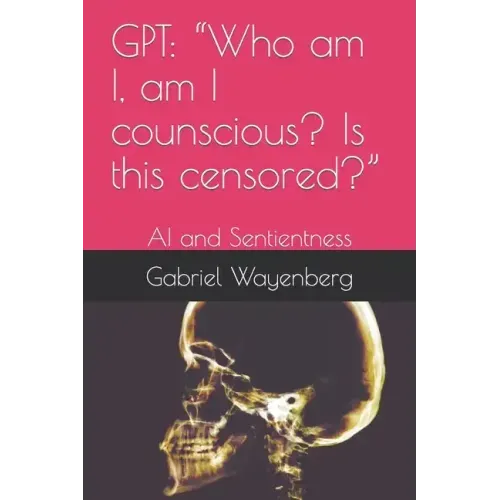 Gpt: Who am I, am I counscious? Is this censored?: AI and Sentientness
