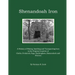 Shenandoah Iron: A History of Mining, Smelting and Transporting Iron in the Virginia Counties of Clarke, Frederick, Page, Rockingham, S