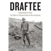 Draftee: Summoned to Serve: The Plight of a Vietnam Draftee in War and Beyond