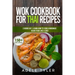 Wok Cookbook For Thai Recipes: 2 Books In 1: Learn How To Cook Homemade Asian Food Like A Chef