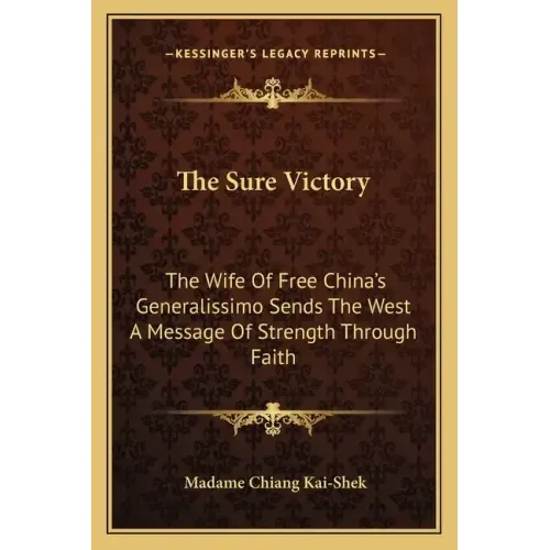 The Sure Victory: The Wife of Free China's Generalissimo Sends the West a Message of Strength Through Faith