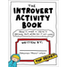 The Introvert Activity Book: Draw It, Make It, Write It (Because You'd Never Say It Out Loud)