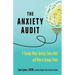 The Anxiety Audit: Seven Sneaky Ways Anxiety Takes Hold and How to Escape Them