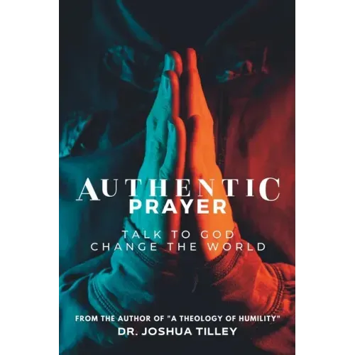 Authentic Prayer: talk to God. change the world.