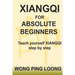 Xiangqi for Absolute Beginners: Teach Yourself Xiangqi Step by Step