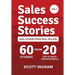 Sales Success Stories: 60 Stories from 20 Top 1% Sales Professionals