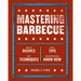 Mastering Barbecue: Tons of Recipes, Hot Tips, Neat Techniques, and Indispensable Know How [A Cookbook]