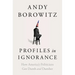 Profiles in Ignorance: How America's Politicians Got Dumb and Dumber