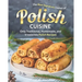 The Best Signature Dishes of Polish Cuisine: Only Traditional, Homemade, and Irresistible Polish Recipes